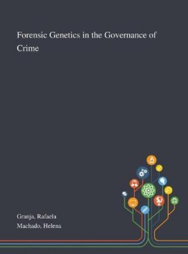 Picture of Forensic Genetics in the Governance of Crime