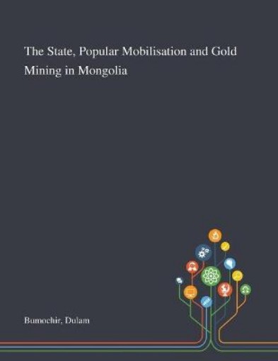 Picture of State, Popular Mobilisation and Gold Mining in Mongolia