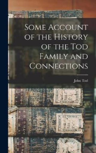 Picture of Some Account of the History of the Tod Family and Connections