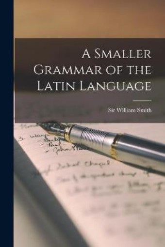 Picture of Smaller Grammar of the Latin Language [microform]