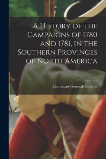 Picture of History of the Campaigns of 1780 and 1781, in the Southern Provinces of North America