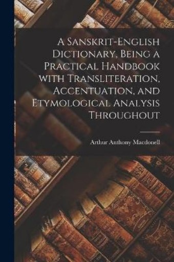 Picture of Sanskrit-English Dictionary, Being a Practical Handbook With Transliteration, Accentuation, and Etymological Analysis Throughout