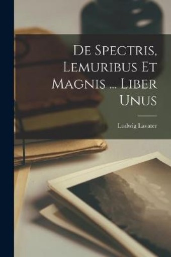Picture of De Spectris, Lemuribus Et Magnis ... Liber Unus