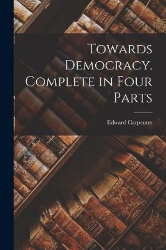 Picture of Towards Democracy. Complete in Four Parts