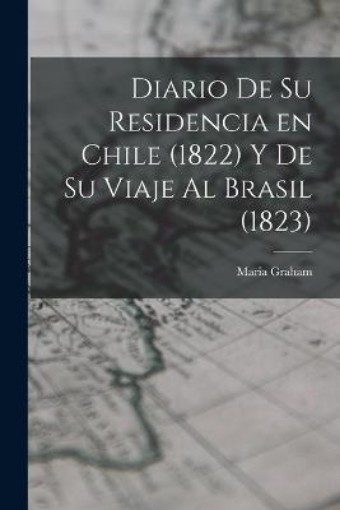 Picture of Diario de su Residencia en Chile (1822) y de su Viaje al Brasil (1823)