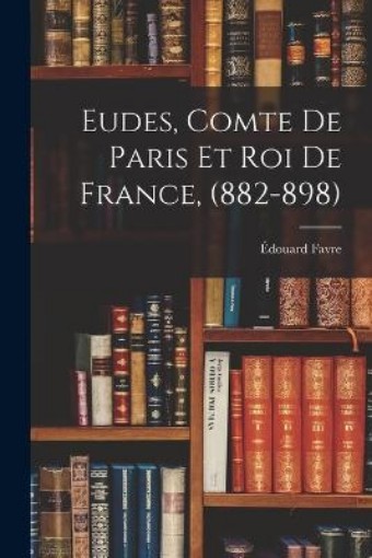 Picture of Eudes, Comte de Paris et Roi de France, (882-898)