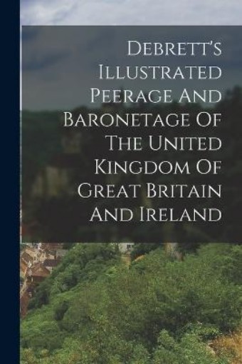 Picture of Debrett's Illustrated Peerage And Baronetage Of The United Kingdom Of Great Britain And Ireland