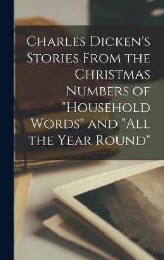 Picture of Charles Dicken's Stories From the Christmas Numbers of Household Words and All the Year Round