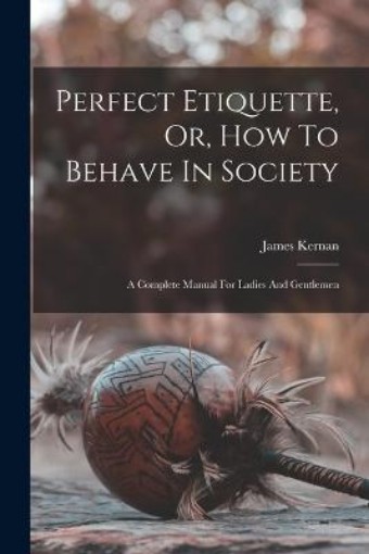 Picture of Perfect Etiquette, Or, How To Behave In Society