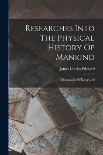 Picture of Researches Into The Physical History Of Mankind
