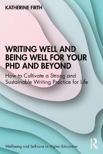 Picture of Writing Well and Being Well for Your PhD and Beyond