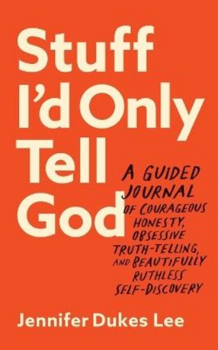 Picture of Stuff I`d Only Tell God - A Guided Journal of Courageous Honesty, Obsessive Truth-Telling, and Beautifully Ruthless Self-Discovery