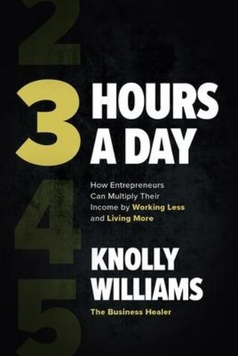 Picture of 3 Hours a Day: How Entrepreneurs Can Multiply Their Income By Working Less and Living More