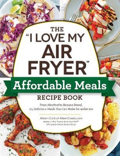 Picture of "I Love My Air Fryer" Affordable Meals Recipe Book
