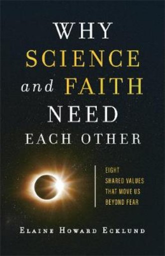 Picture of Why Science and Faith Need Each Other - Eight Shared Values That Move Us beyond Fear