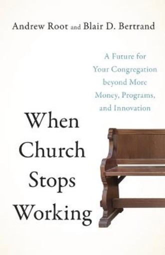 Picture of When Church Stops Working - A Future for Your Congregation beyond More Money, Programs, and Innovation