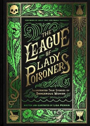 Picture of The League of Lady Poisoners: Illustrated True Stories of Dangerous Women