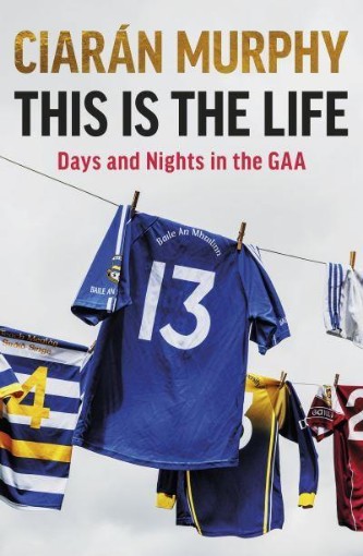 Picture of This is the Life: Days and Nights in the GAA