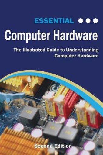 Picture of Essential Computer Hardware Second Edition