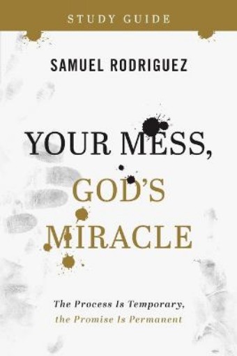 Picture of Your Mess, God`s Miracle Study Guide - The Process Is Temporary, the Promise Is Permanent