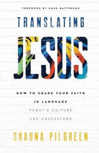 Picture of Translating Jesus - How to Share Your Faith in Language Today`s Culture Can Understand