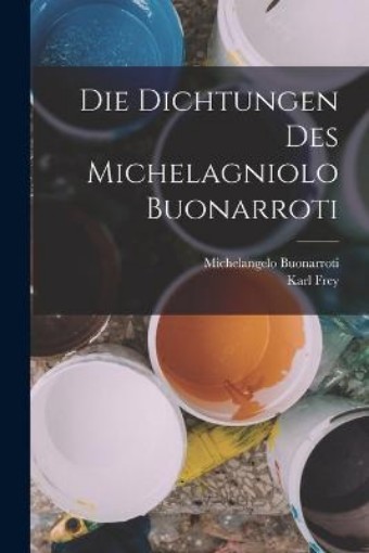 Picture of Die Dichtungen Des Michelagniolo Buonarroti