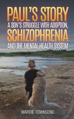 Picture of Paul's Story: A Son's Struggle with Adoption, Schizophrenia and the Mental Health System