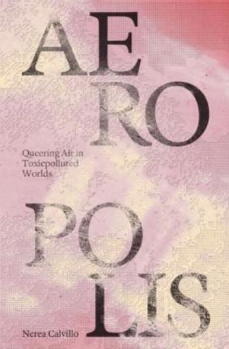 Picture of Aeropolis - Queering Air in Toxicpolluted Worlds