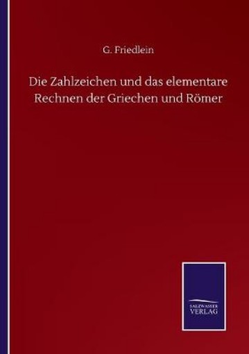 Picture of Zahlzeichen und das elementare Rechnen der Griechen und Roemer