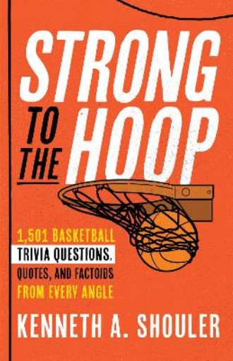Picture of Strong to the Hoop: 1,501 Basketball Trivia Questions from Every Angle
