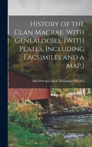 Picture of History of the Clan Macrae. With Genealogies. [With Plates, Including Facsimiles and a Map.]