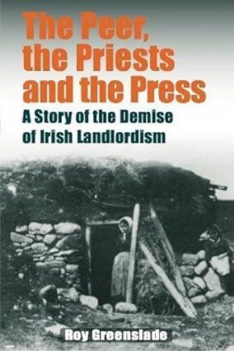 Picture of The Peer, the Priests and the Press: A Story of the Demise of Irish Landlordism