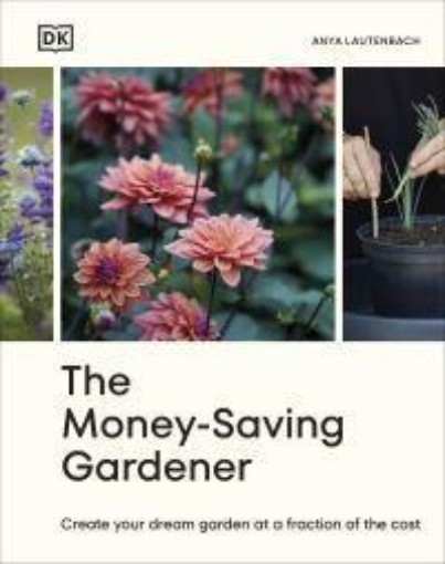 Picture of The Money-Saving Gardener: Create Your Dream Garden at a Fraction of the Cost: THE SUNDAY TIMES BESTSELLER