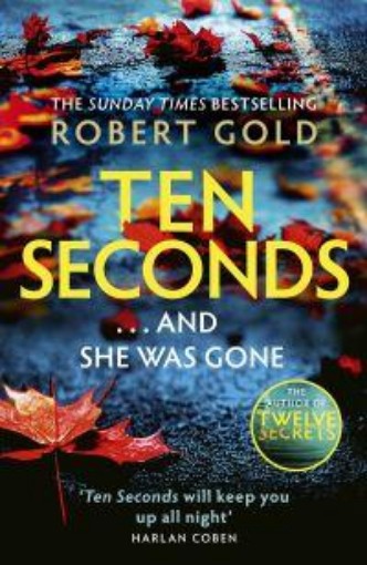 Picture of Ten Seconds: 'If you're looking for a gripping thriller that twists and turns, Robert Gold delivers' Harlan Coben