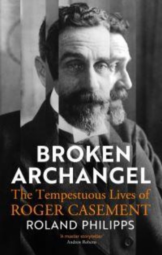 Picture of Broken Archangel: The Tempestuous Lives of Roger Casement