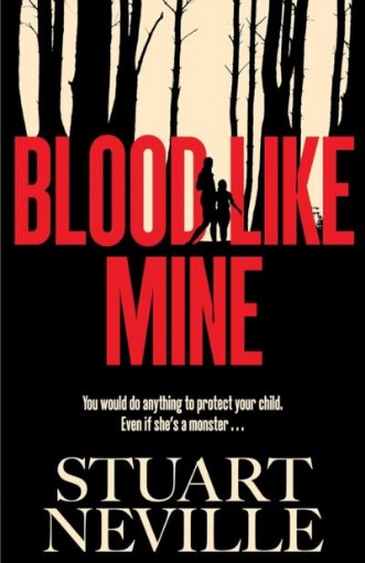 Picture of Blood Like Mine: 'Stuart Neville at his very, very best . . . grabs your heart and doesn't let go' (Ruth Ware)