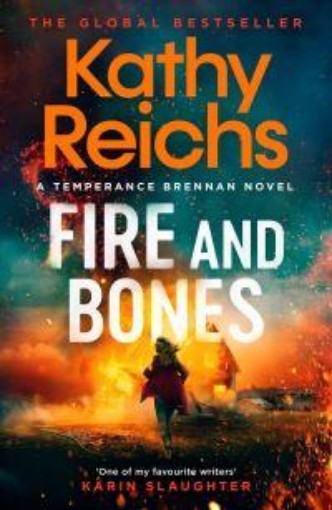 Picture of Fire and Bones: The brand new thriller in the bestselling Temperance Brennan series, its 'Reichs at her very best' (Mail)