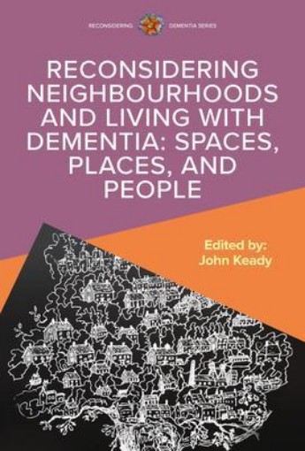 Picture of Reconsidering Neighbourhoods and Living with Dementia: Spaces, Places, and People