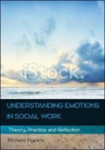 Picture of Understanding Emotions in Social Work: Theory, Practice and Reflection