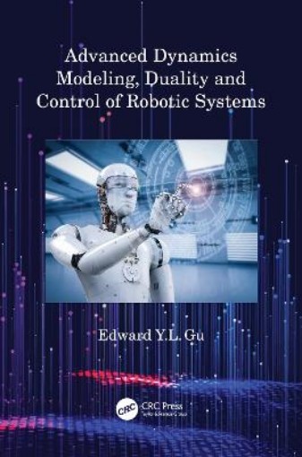 Picture of Advanced Dynamics Modeling, Duality and Control of Robotic Systems