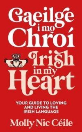 Picture of Gaeilge i Mo Chroi - Irish In My Heart: Your Guide to Loving and Living the Irish Language