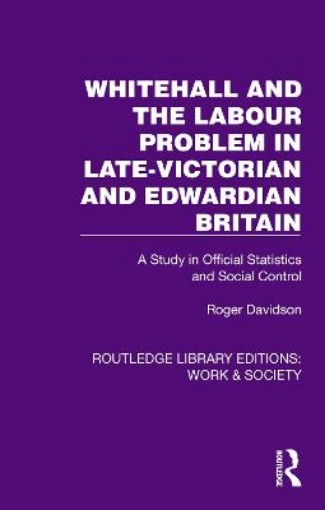 Picture of Whitehall and the Labour Problem in late-Victorian and Edwardian Britain