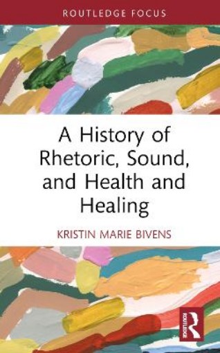Picture of History of Rhetoric, Sound, and Health and Healing
