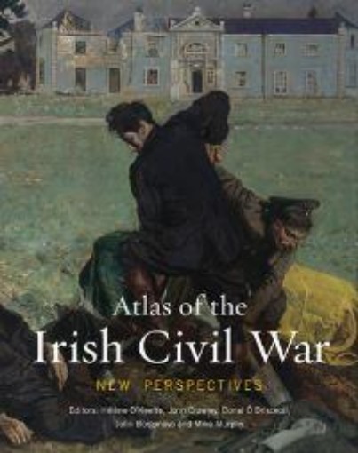 Picture of Atlas of the Irish Civil War: New Perspectives