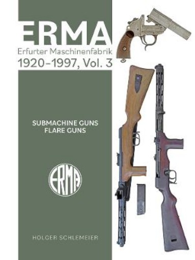 Picture of ERMA: Erfurter Maschinenfabrik, 1920-1997, Vol. 3: Submachine Guns - Flare Guns