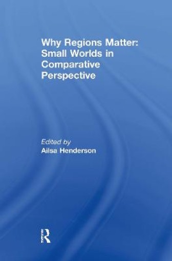 Picture of Why Regions Matter: Small Worlds in Comparative Perspective