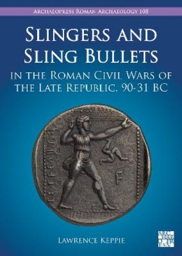 Picture of Slingers and Sling Bullets in the Roman Civil Wars of the Late Republic, 90-31 BC