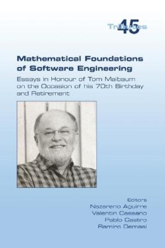 Picture of Mathematical Foundations of Software Engineering. Essays in Honour of Tom Maibaum on the Occasion of his 70th Birthday and Retirement