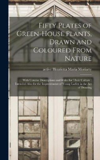 Picture of Fifty Plates of Green-house Plants, Drawn and Coloured From Nature