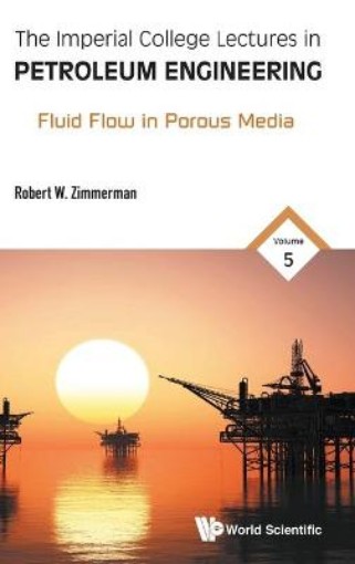 Picture of Imperial College Lectures In Petroleum Engineering, The - Volume 5: Fluid Flow In Porous Media